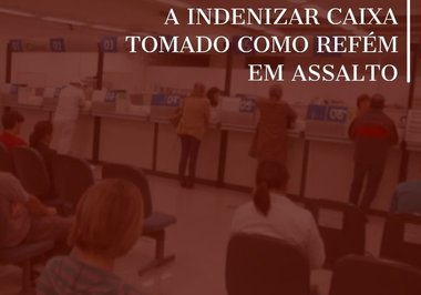 Banco é condenado a indenizar caixa tomado como refém em assalto