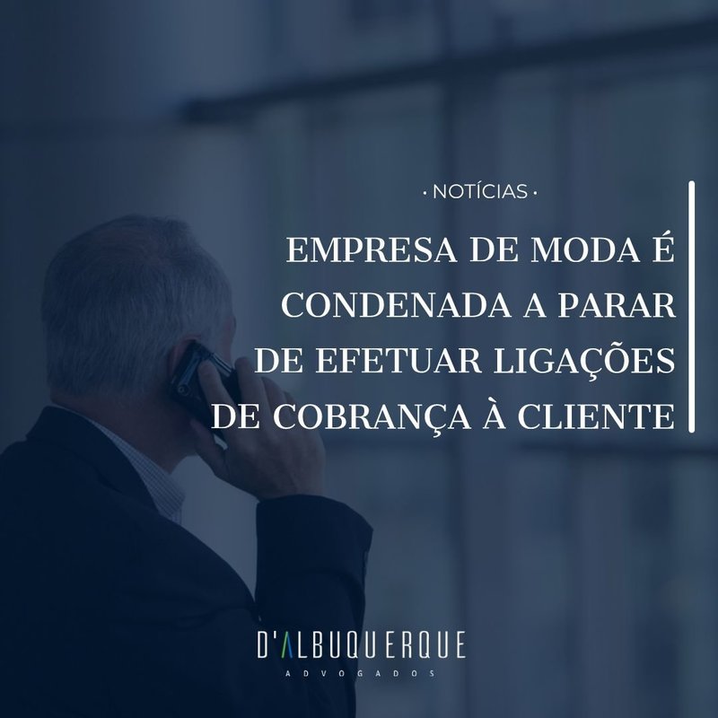 EMPRESA DE MODA É CONDENADA A PARAR DE EFETUAR LIGAÇÕES DE COBRANÇA À CLIENTE