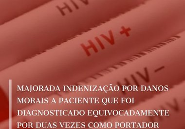 Majorada indenização por danos morais a paciente que foi diagnosticado equivocadamente por duas vezes como portador de HIV