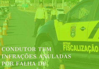 CONDUTOR TEM INFRAÇÕES ANULADAS POR FALHA DE NOTIFICAÇÃO DO DETRAN/DF