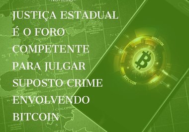 Justiça estadual é o foro competente para julgar suposto crime envolvendo bitcoin