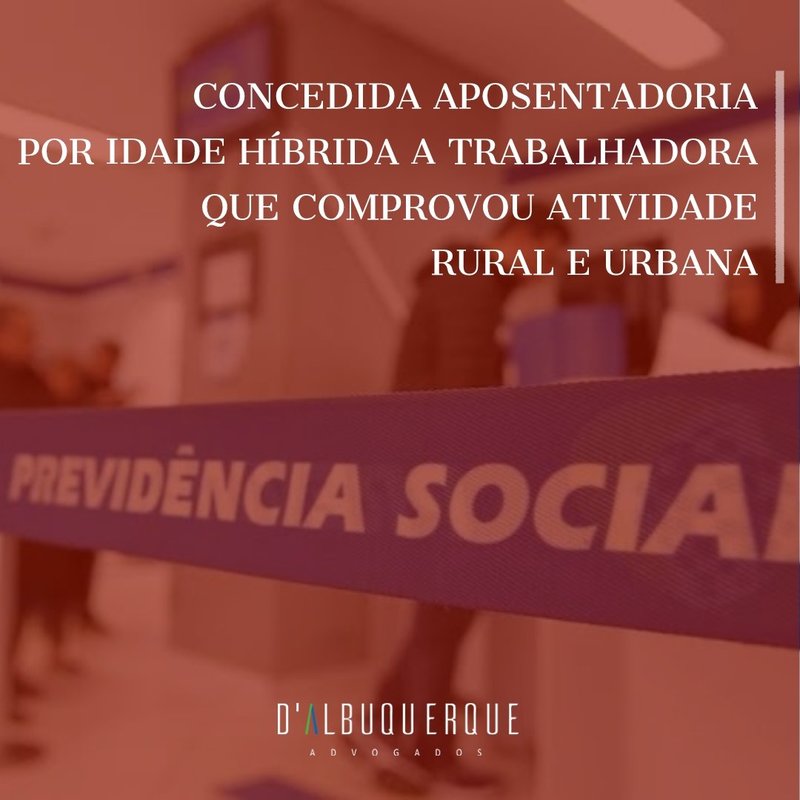 Concedida aposentadoria por idade híbrida a trabalhadora que comprovou atividade rural e urbana