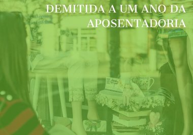 Justiça reconhece estabilidade a vendedora demitida a um ano da aposentadoria