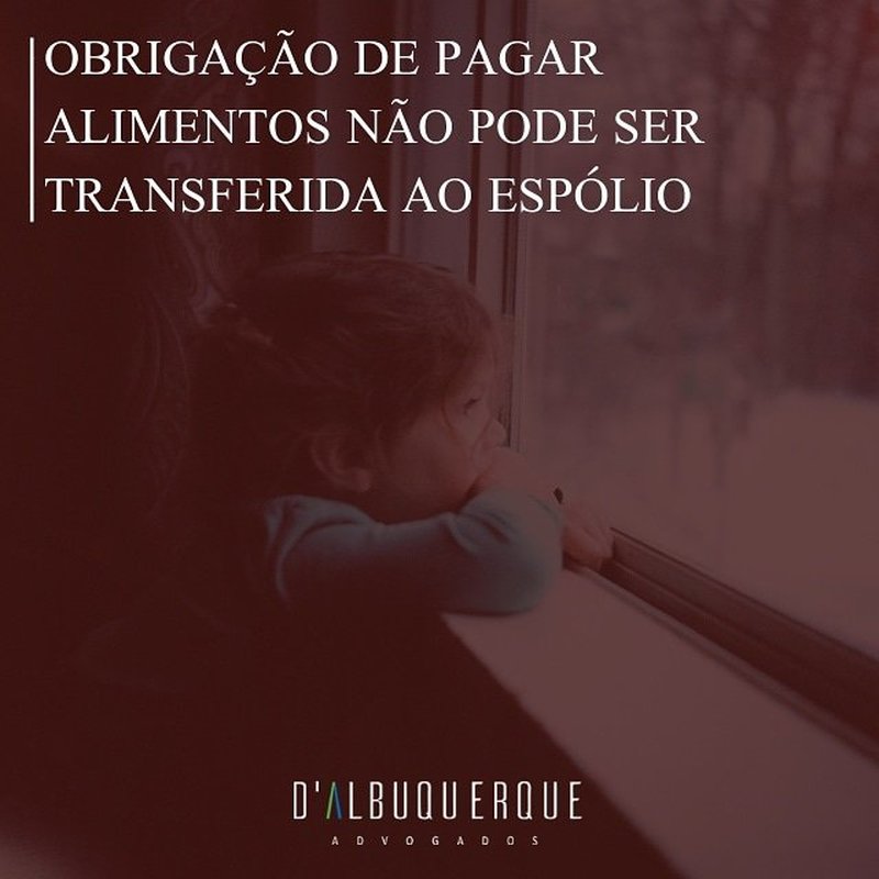 Obrigação de pagar alimentos não pode ser transferida ao espólio
