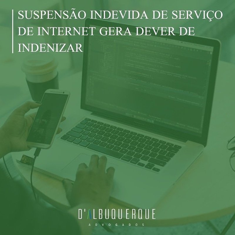 SUSPENSÃO INDEVIDA DE SERVIÇO DE INTERNET GERA DEVER DE INDENIZAR