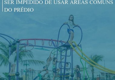 Condômino inadimplente não pode ser impedido de usar áreas comuns do prédio