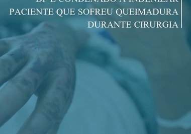 DF é condenado a indenizar paciente que sofreu queimadura durante cirurgia
