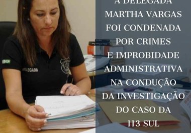 Condenada a 16 anos de prisão, delegada Martha Vargas segue em liberdade